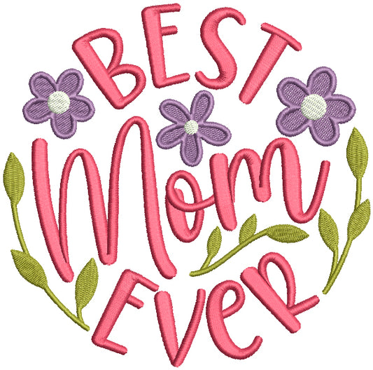 Best Mom Ever Flowers Filled Machine Embroidery Design Digitized Pattern