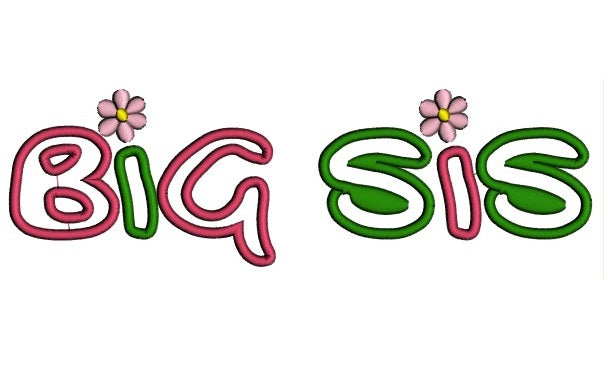 Big Sis (Sister) With Flower Applique Machine Embroidery Digitized Design Pattern
