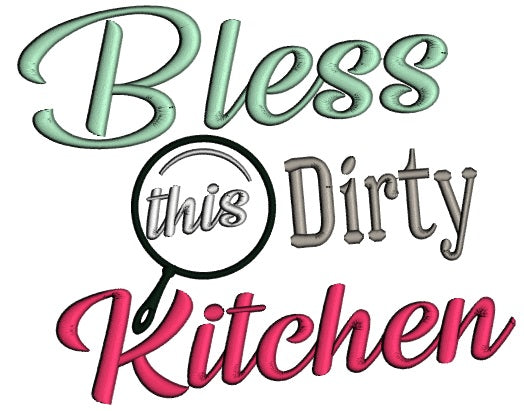 Bless This Dirty Kitchen Applique Machine Embroidery Design Digitized Pattern