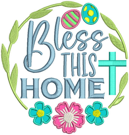 Bless This Home Easter Eggs And Flowers Applique Machine Embroidery Design Digitized Pattern
