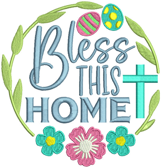 Bless This Home Easter Eggs And Flowers Filled Machine Embroidery Design Digitized Pattern
