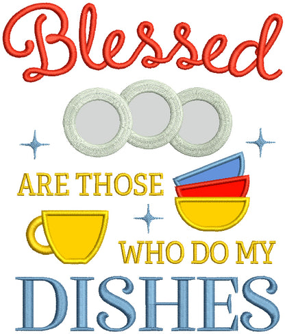 Blessed Are Those Who Do My Dishes Applique Machine Embroidery Design Digitized Pattern