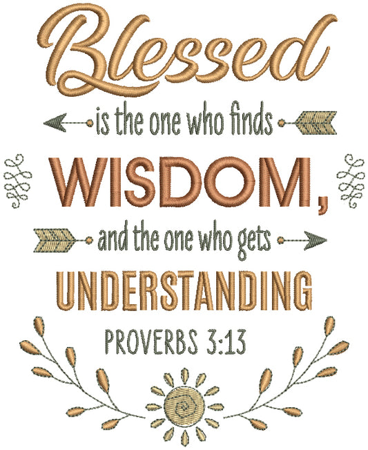 Blessed Is The One WHo Finds Wisdom And The One Who Gets Understanding Proverbs 3-13 Bible Verse Religious Filled Machine Embroidery Design Digitized Pattern