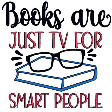 Books Are Just TV For Smart People School Applique Machine Embroidery Design Digitized Pattern
