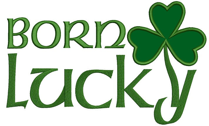 Born Lucky Irish Shamrock Applique Machine Embroidery Digitized Design Pattern
