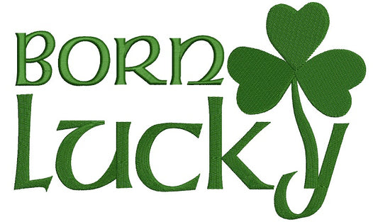 Born Lucky Irish Shamrock Filled Machine Embroidery Digitized Design Pattern