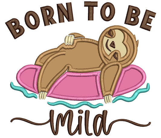 Born To Be Mild Sloth Applique Machine Embroidery Design Digitized Pattern