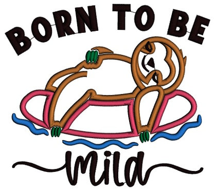 Born To Be Mild Sloth Applique Machine Embroidery Design Digitized Pattern