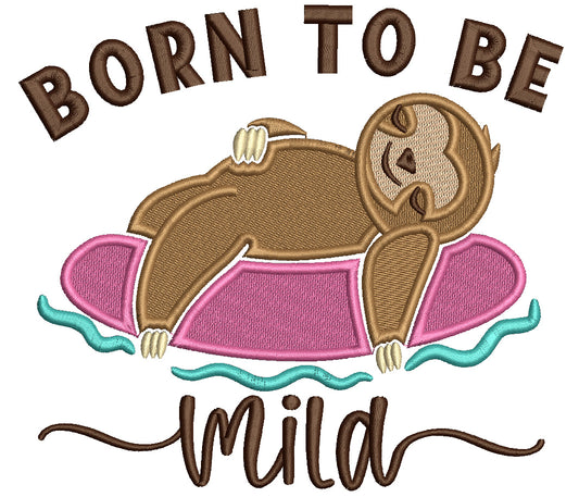 Born To Be Mild Sloth Filled Machine Embroidery Design Digitized Pattern