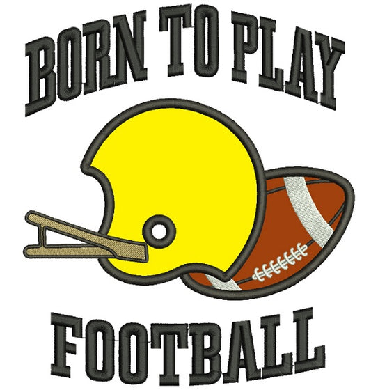 Born To Play Football Sports Applique Machine Embroidery Design Digitized Pattern