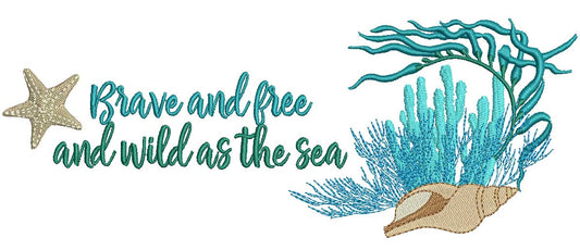 Brave And Free And Wild As The Sea Filled Machine Embroidery Design Digitized Pattern