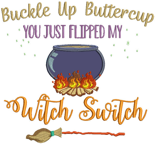 Buckle Up Buttercup You Just Flipped My Witch Switch Halloween Applique Machine Embroidery Design Digitized Pattern