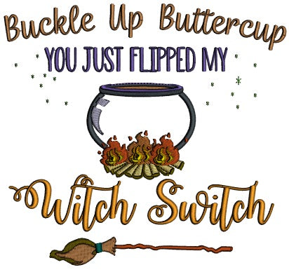 Buckle Up Buttercup You Just Flipped My Witch Switch Halloween Applique Machine Embroidery Design Digitized Pattern