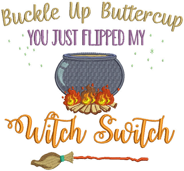 Buckle Up Buttercup You Just Flipped My Witch Switch Halloween Filled Machine Embroidery Design Digitized Pattern