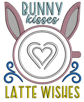 Bunny Kisses Latte Wishes Easter Applique Machine Embroidery Design Digitized Pattern