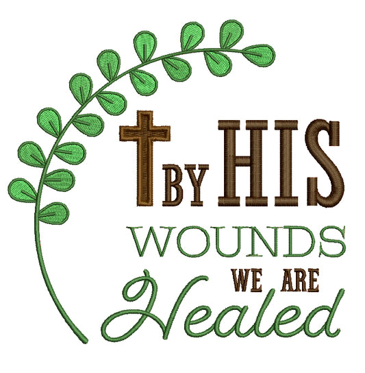 By His Wounds We Are Healed Religious Filled Machine Embroidery Design Digitized Pattern