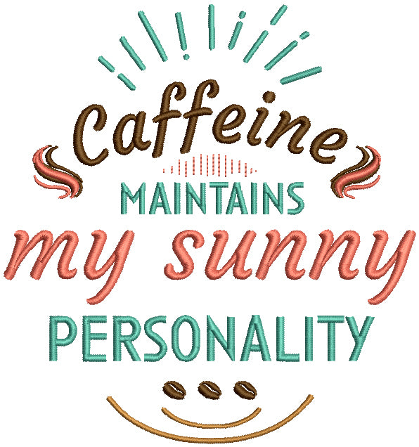 Caffeine Maintains My Sunny Personality Filled Machine Embroidery Design Digitized Pattern
