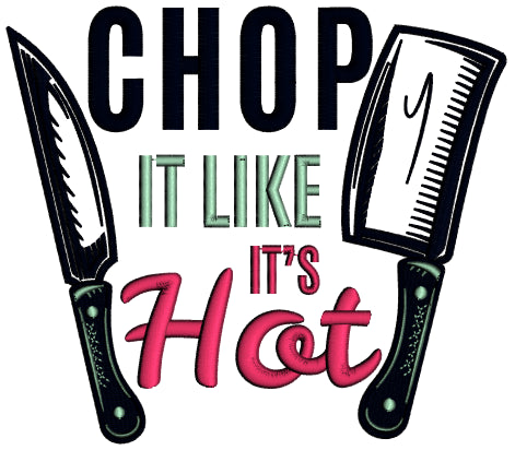 Chop It Like It's Hot Cooking Applique Machine Embroidery Design Digitized Pattern
