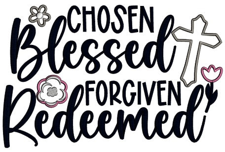 Chosen Blessed Forgiven Redeemed Religious Applique Machine Embroidery Design Digitized Pattern