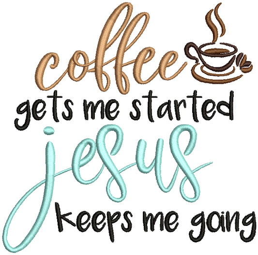 Coffee Gets Me Started Jesus Keeps Me Going Filled Religious Machine Embroidery Design Digitized Pattern