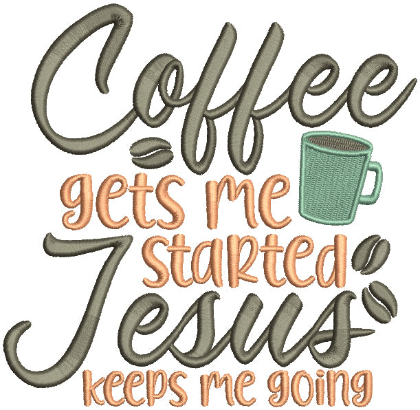 Coffee Gets Me Started Jesus Keeps Me Going Religious Filled Machine Embroidery Design Digitized Pattern