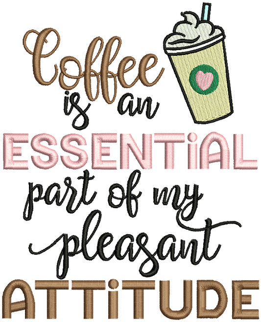 Coffee Is an Essential Part Of My Pleasant Attitude Filled Machine Embroidery Design Digitized Pattern
