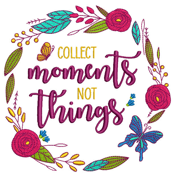 Collect Moments Not Things Flowers Filled Machine Embroidery Design Digitized Pattern