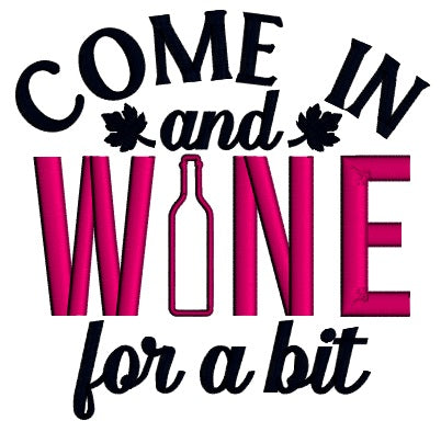 Come And Wine For a Bit Applique Machine Embroidery Design Digitized Pattern