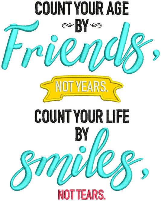 Count Your Age By Friends Not Years Count Your Life By Smiles Not Tears Applique Machine Embroidery Design Digitized Pattern