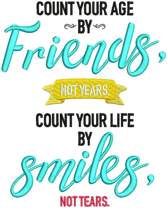 Count Your Age By Friends Not Years Count Your Life By Smiles Not Tears Filled Machine Embroidery Design Digitized Pattern