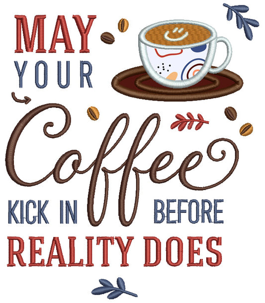 Cup of Coffee May Your Coffee Kick In Before Reality Does Applique Machine Embroidery Design Digitized Pattern