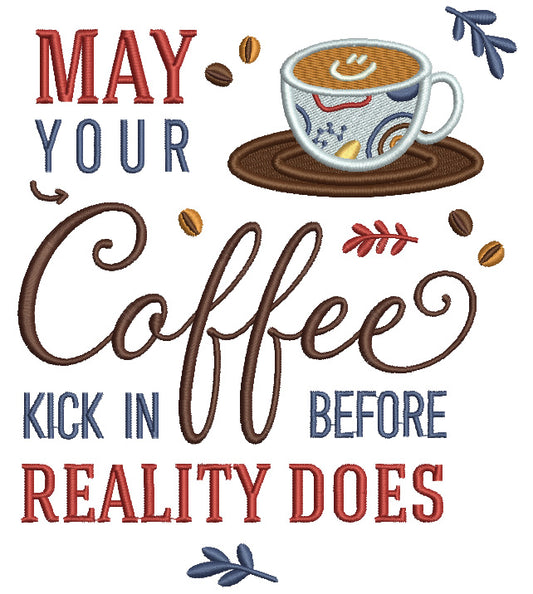 Cup of Coffee May Your Coffee Kick In Before Reality Does Filled Machine Embroidery Design Digitized Pattern