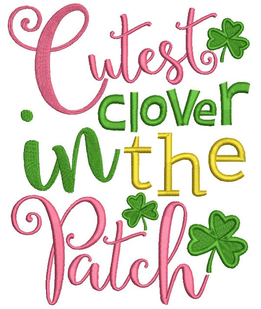 Cutest Clover In The Patch Saint Patrick's Day Irish Filled Machine Embroidery Design Digitized Pattern