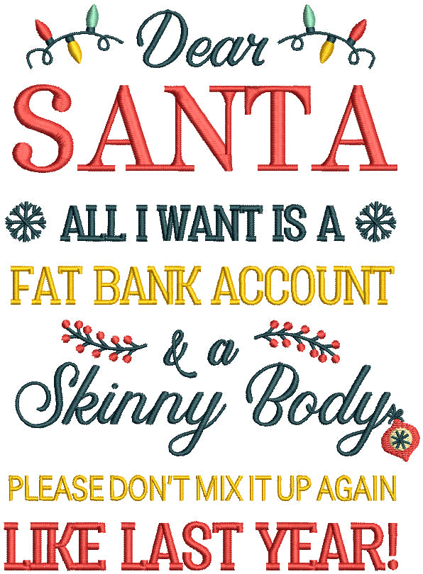 Dear Santa All I Want Is A Fat Bank Account And A Skinny Body Please Don't Mix Up Again Like Last Year Christmas Filled Machine Embroidery Design Digitized Pattern