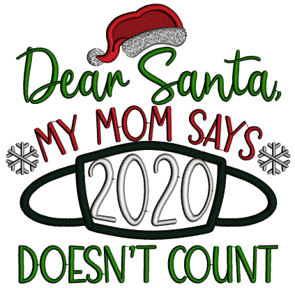 Dear Santa My Mom Says 2020 Doesn't Count New Year Applique Machine Embroidery Design Digitized Pattern
