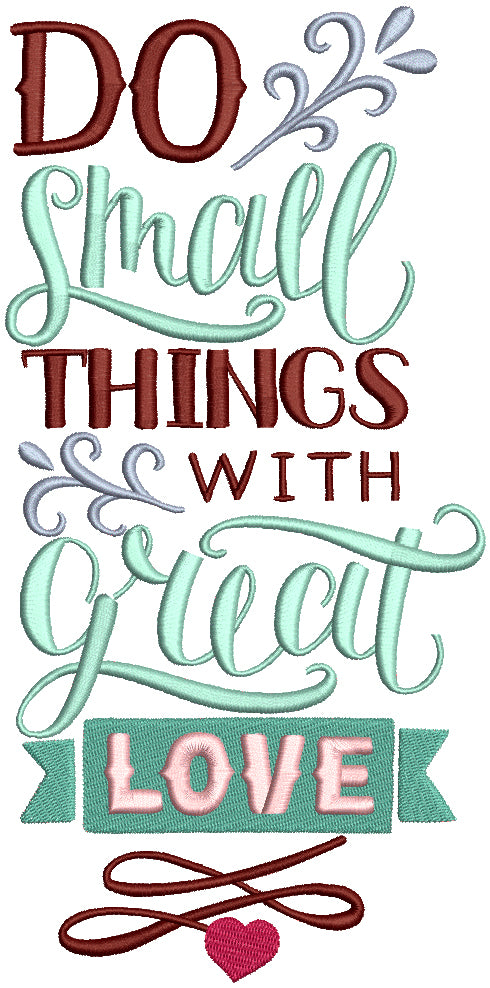 Do Small Things With Great Love Religious Filled Machine Embroidery Design Digitized Pattern