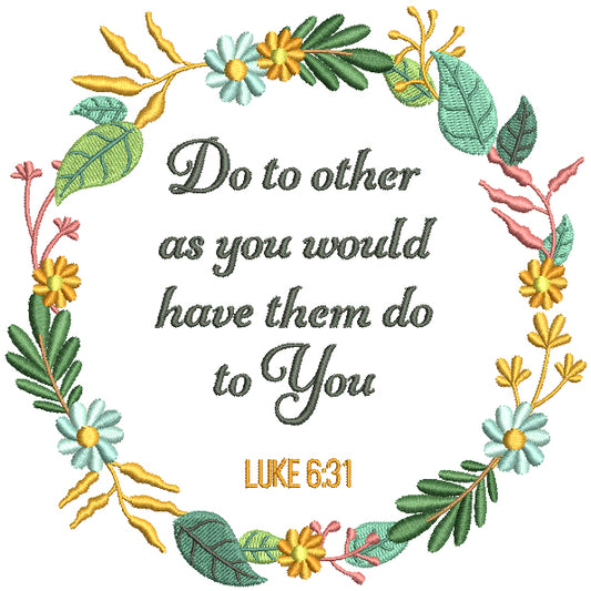 Do To Other As You Would Have Them Do To You Luke 6-31 Bible Verse Religious Filled Machine Embroidery Design Digitized