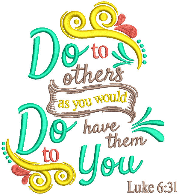 Do To Others As You Would Do Have Them To You Luke 6-31 Bible Verse Religious Filled Machine Embroidery Design Digitized Pattern