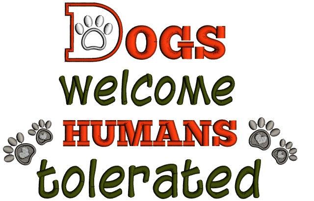 Dogs Welcome Humans Tolerated Applique Machine Embroidery Design Digitized Pattern