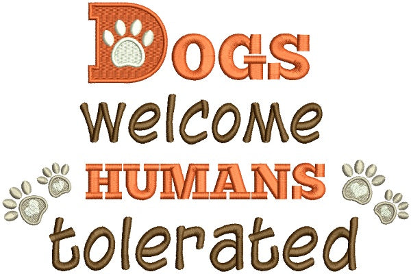 Dogs Welcome Humans Tolerated Filled Machine Embroidery Design Digitized Pattern