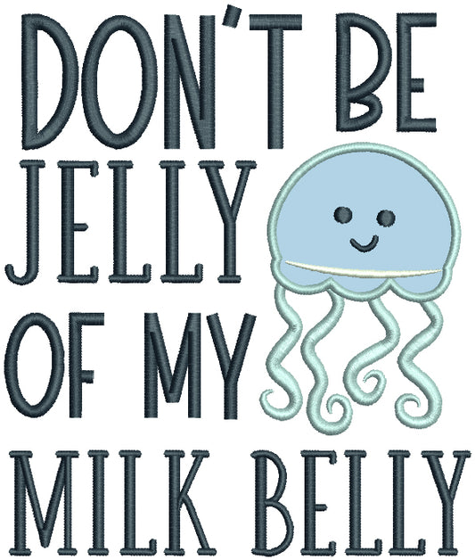 Don't Be Jelly Of My Milk Belly Octopus Applique Machine Embroidery Design Digitized Pattern