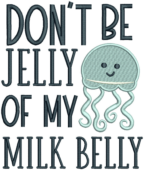 Don't Be Jelly Of My Milk Belly Octopus Filled Machine Embroidery Design Digitized Pattern