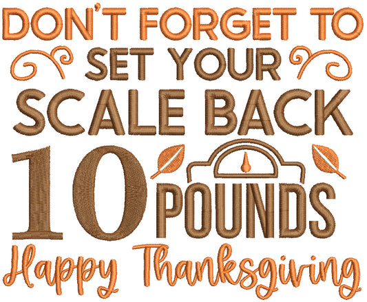 Don't Forget To Set Your Scale Back 10 Pounds Happy Thanksgiving Filled Machine Embroidery Design Digitized Pattern