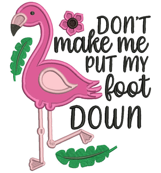 Don't Make Me Put My Foot Down Flamingo Applique Machine Embroidery Design Digitized Pattern
