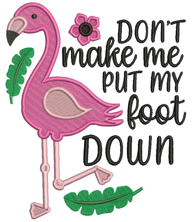 Don't Make Me Put My Foot Down Flamingo Filled Machine Embroidery Design Digitized Pattern