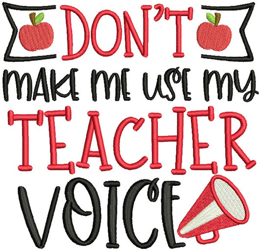 Don't Make Me Use My Teacher Voice Filled Machine Embroidery Design Digitized Pattern