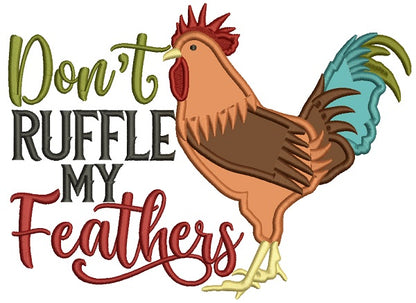 Don't Ruffle My Feathers Rooster Applique Machine Embroidery Design Digitized Pattern
