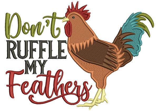 Don't Ruffle My Feathers Rooster Filled Machine Embroidery Design Digitized Pattern