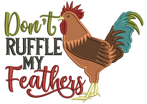 Don't Ruffle My Feathers Rooster Filled Machine Embroidery Design Digitized Pattern