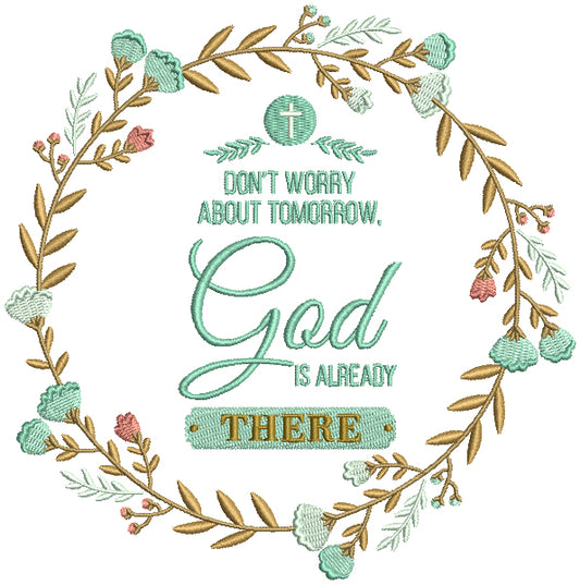 Don't Worry About Tomorrow God Is Already There Religious Filled Machine Embroidery Design Digitized Pattern